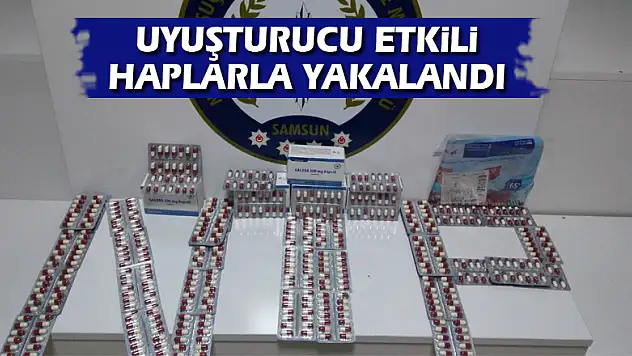 Uyuşturucu etkili haplarla yakalandı