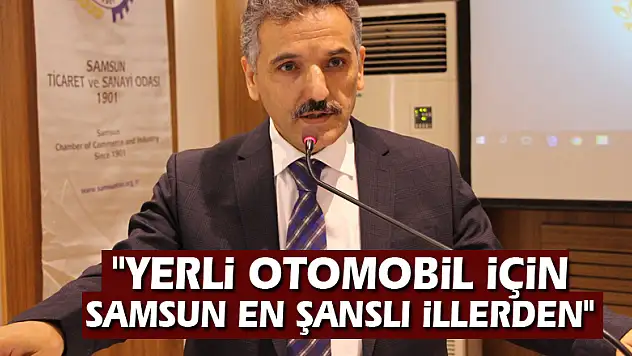 Vali Kaymak: 'Yerli otomobil için Samsun en şanslı illerden'