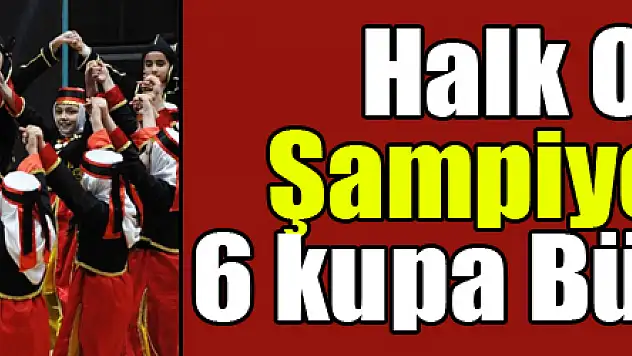 Halk Oyunları Şampiyonası'nda 6 kupa Büyükşehirin oldu 