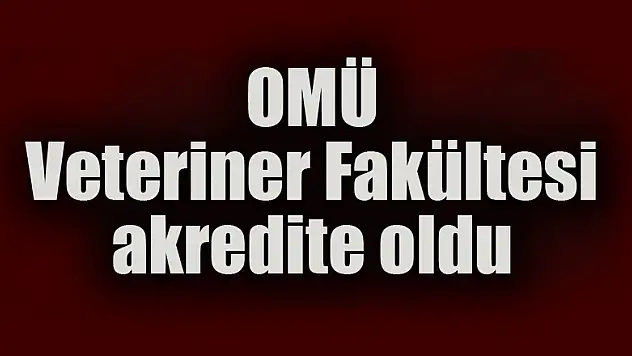 OMÜ Veteriner Fakültesi akredite oldu 