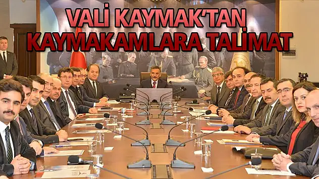 Vali Kaymak'tan kaymakamlara talimat