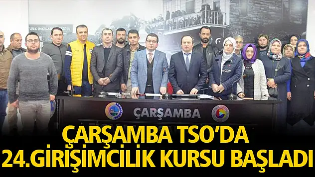 Çarşamba TSO'da 24.Girişimcilik Kursu Başladı