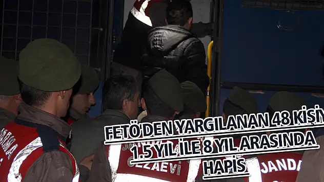 FETÖ'den yargılanan 48 kişiye 1.5 yıl ile 8 yıl arasında hapis