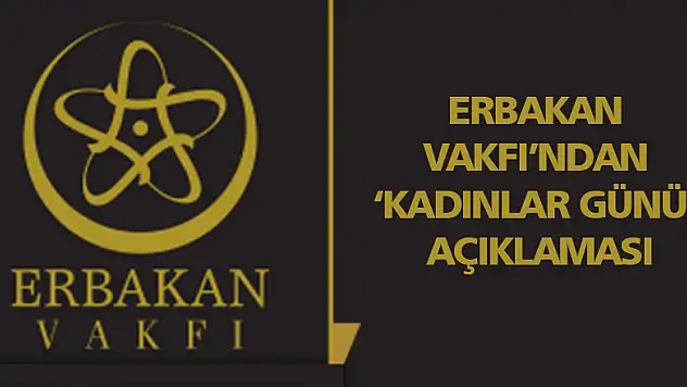 Erbakan Vakfı'ndan 'Kadınlar Günü' açıklaması