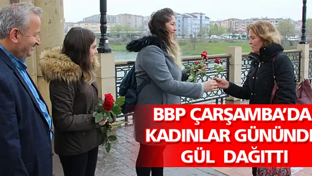 BBP KADINLAR GÜNÜNDE GÜL  DAĞITTI