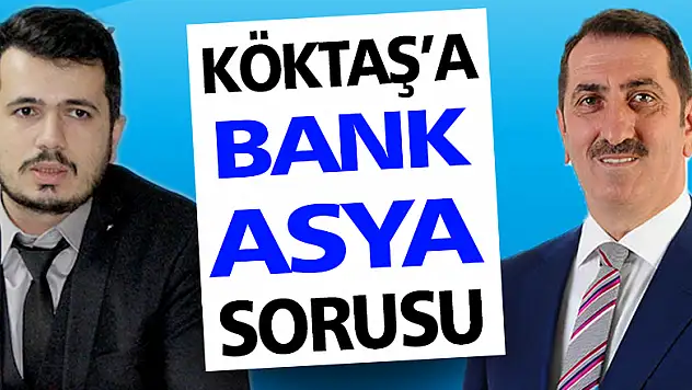KÖKTAŞ'A BANK ASYA SORUSU!
