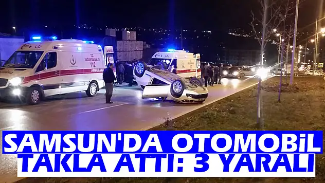 Samsun'da otomobil takla attı: 3 yaralı