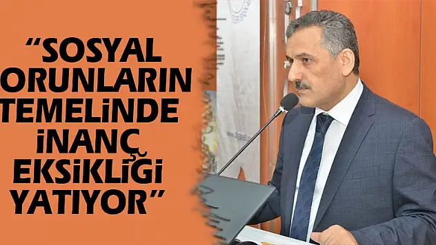  'Sosyal sorunların temelinde inanç eksikliği yatıyor'