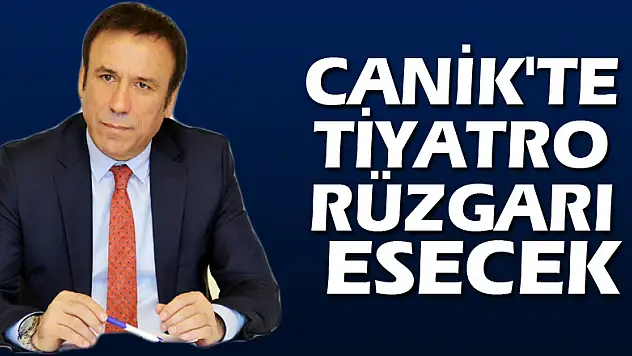 CANİK'TE TİYATRO RÜZGARI ESECEK