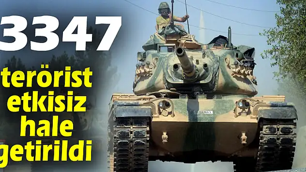 TSK: '3347 terörist etkisiz hale getirildi'