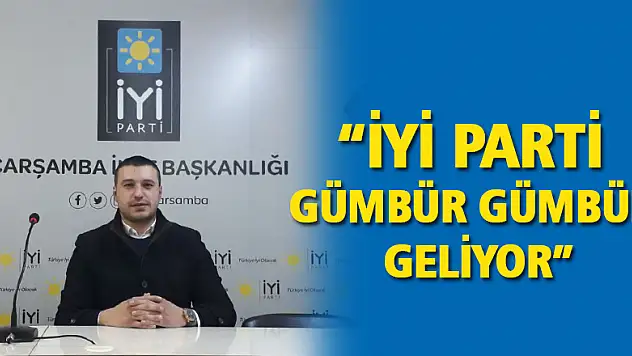'İYİ PARTİ GÜMBÜR GÜMBÜR GELİYOR'