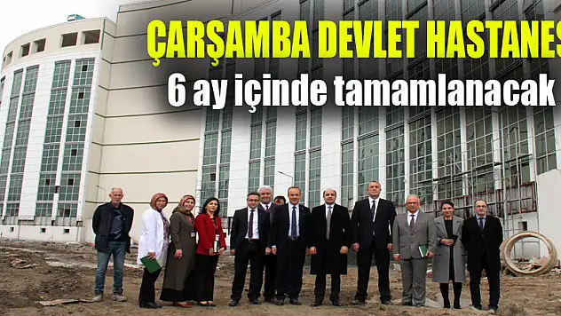 Yeni Çarşamba Devlet Hastanesi inşaatı 6 ay içinde tamamlanacak 