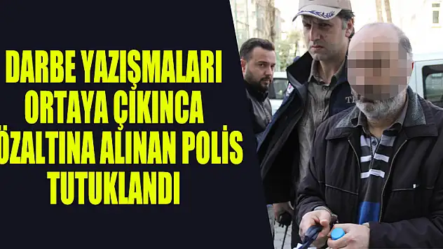 Beraat eden ancak darbe yazışmaları ortaya çıkınca gözaltına alınan polis tutuklandı 