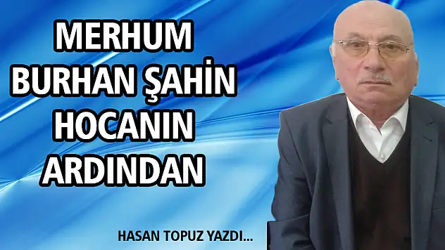 Merhum Burhan Şahin Hocanın Ardından