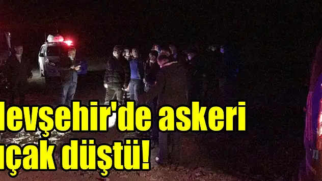 Nevşehir'de askeri uçak düştü!