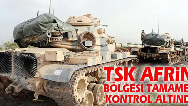 TSK: Afrin bölgesi tamamen kontrol altında