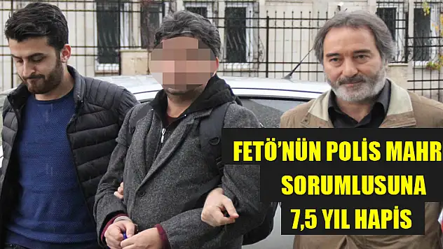FETÖ'nün polis mahrem sorumlusuna 7,5 yıl hapis 