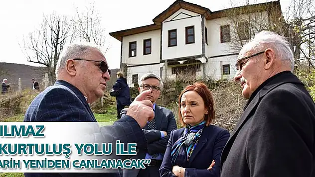 Yılmaz: 'Kurtuluş Yolu ile tarih yeniden canlanacak'