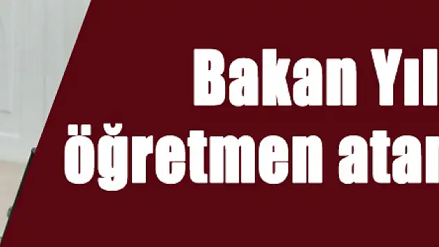 Bakan Yılmaz'dan öğretmen ataması müjdesi