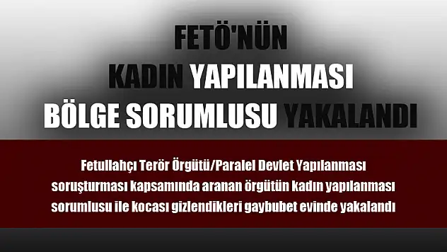 FETÖ'nün kadın yapılanması bölge sorumlusu yakalandı 