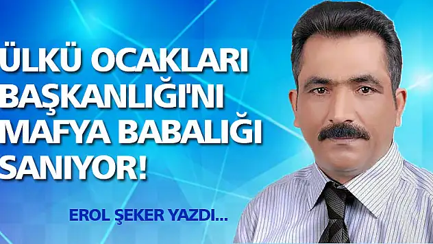 Ülkü Ocakları Başkanlığı'nı mafya babalığı sanıyor!