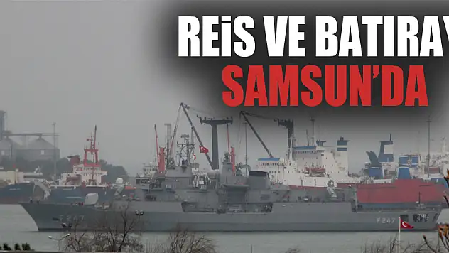 TCG Kemal Reis Fırkateyni ve Batıray Denizaltısı Samsun'da 