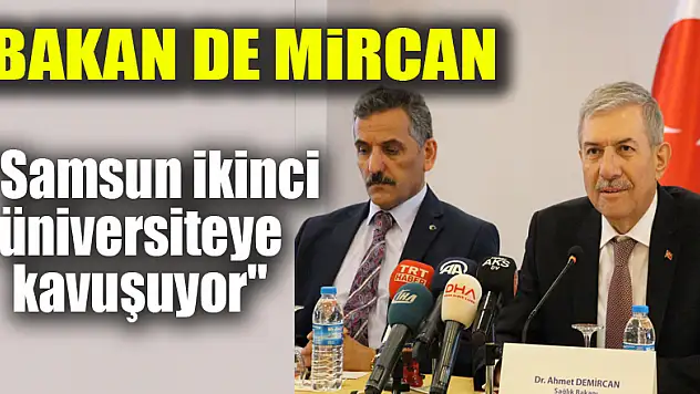 Bakan De mircan: 'Samsun ikinci üniversiteye kavuşuyor'