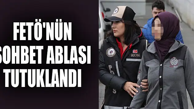 FETÖ'nün sohbet ablası tutuklandı 