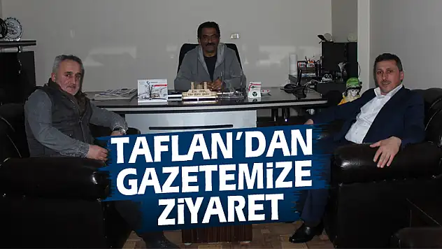 Taflan'dan gazetemize ziyaret