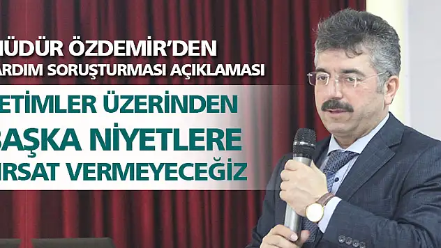 Müdür Özdemir'den yardım soruşturması açıklaması
