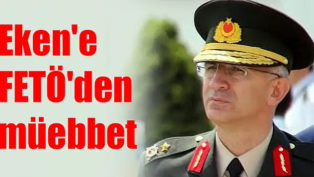 Eken'e FETÖ'den müebbet