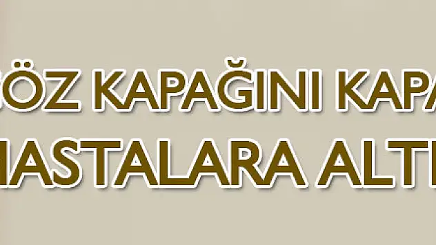 Göz kapağını kapatamayan hastalara altın implant