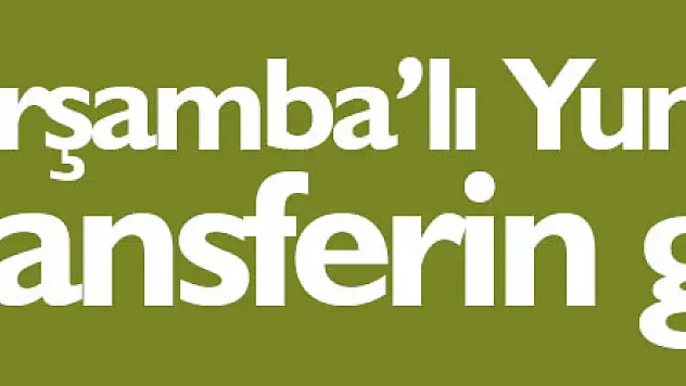 Çarşamba'lı Yunus Demir, transferin gözdesi