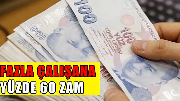 Fazla çalışana yüzde 60 zam