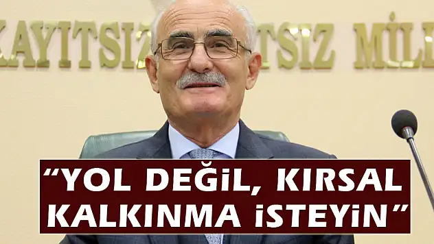  'Yol değil, kırsal kalkınma isteyin'