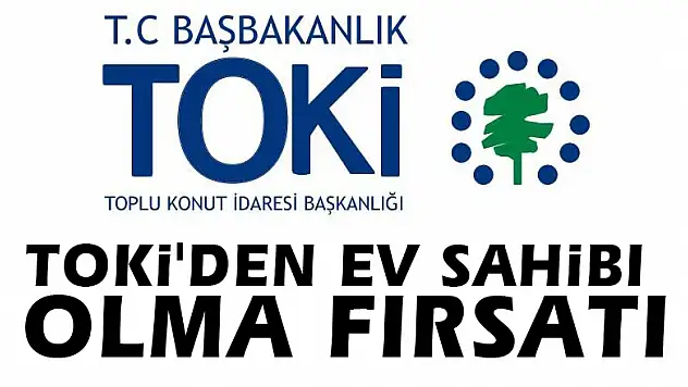 TOKİ'den ev sahibi olma fırsatı