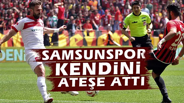 Samsunspor kendini ateşe attı