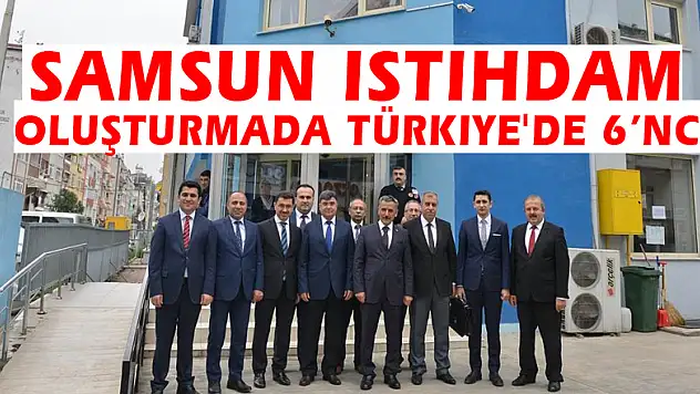 Samsun istihdam oluşturmada Türkiye'de 6'ncı