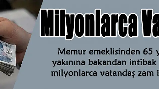 Milyonlarca Vatandaşa Müjde!