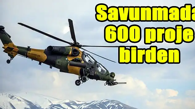 Savunmada 600 proje birden