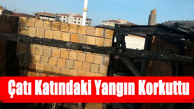 ÇATI KATINDAKİ YANGIN KORKUTTU