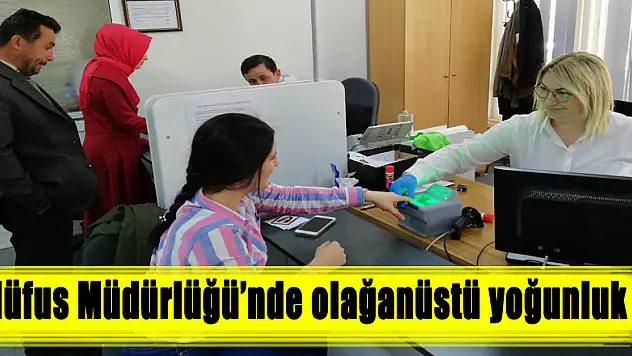 Nüfus Müdürlüğü'nde olağanüstü yoğunluk !