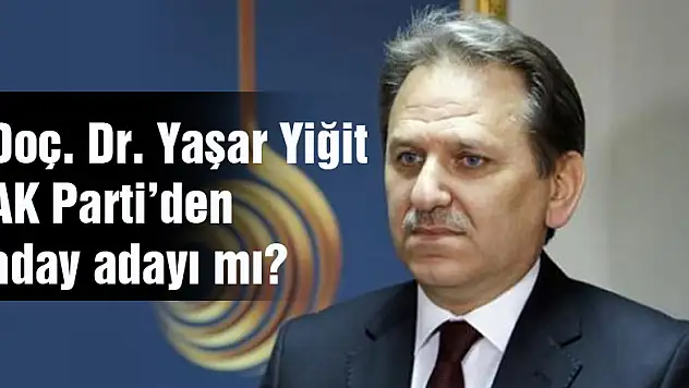 Doç. Dr. Yaşar Yiğit aday adayı mı?