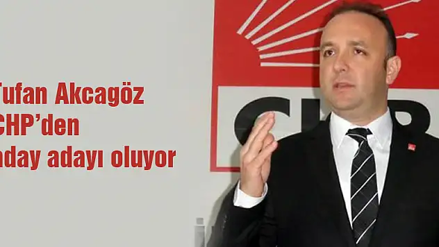 Tufan Akcagöz aday adayı oluyor 
