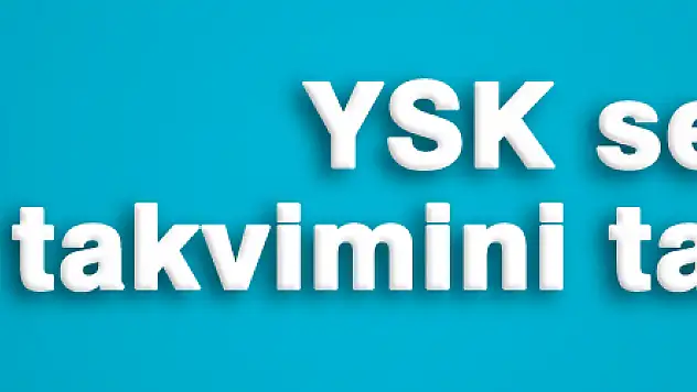 YSK seçim takvimini tamamladı!