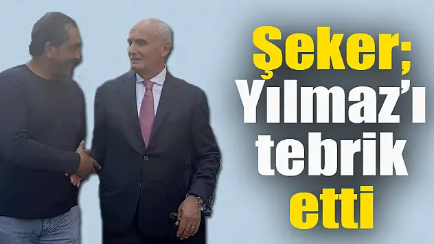 Şeker, Yılmaz'ı tebrik etti