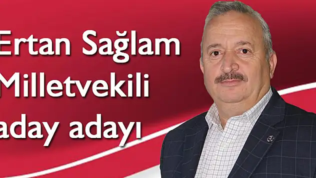 Ertan Sağlam Milletvekili aday adayı