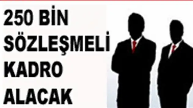250 bin sözleşmeli kadrolu oluyor