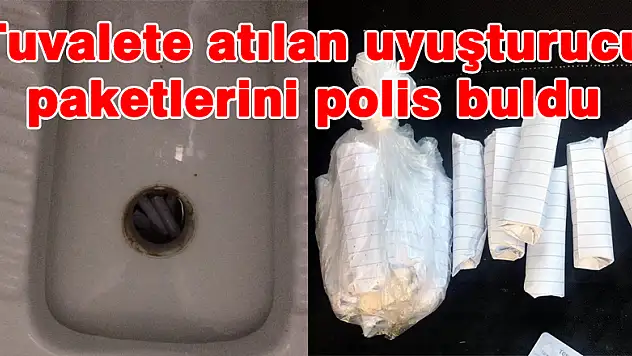 Tuvalete atılan uyuşturucu paketlerini polis buldu 