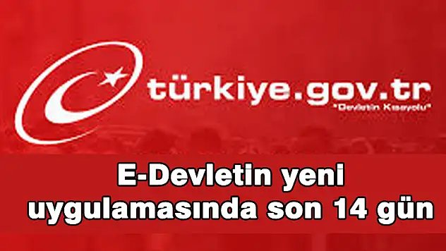 E-Devletin yeni uygulamasında son 14 gün